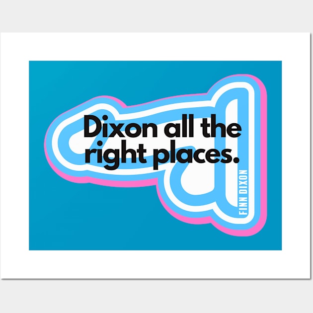 Dixon all the right places (Trans) Wall Art by Finn Dixon